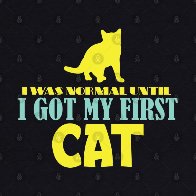 I Was Normal Until I Got My First Cat by pako-valor